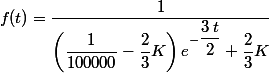 f(t)=\dfrac{1}{\left(\dfrac{1}{100000}-\dfrac{2}{3}K\right)e^{-\dfrac{3\,t}{2}}+\dfrac{2}{3}K}}
 \\ 